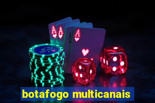 botafogo multicanais